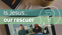Thumbnail - Is Jesus Our Rescuer