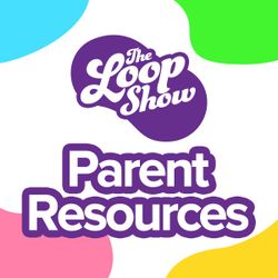 The Loop Show Parent Resources