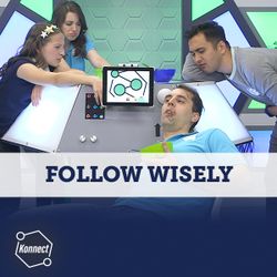 Follow Wisely - Konnect HQ, Stand Alone Episode