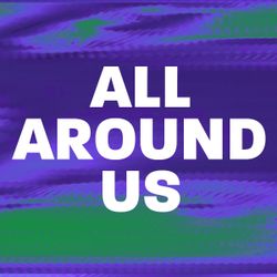 All Around Us