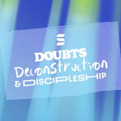 Doubts, Deconstruction, and Discipleship - Switch