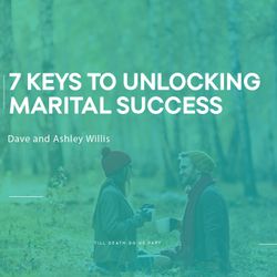 7 Keys To Unlocking Marital Success