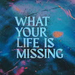 What Your Life is Missing 
