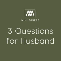 Three Questions for Husbands