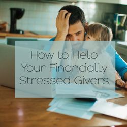 How to Help Your Financially Stressed Givers