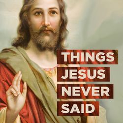 Things Jesus Never Said