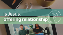 Thumbnail - Is Jesus Offering Relationship