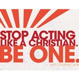 Stop Acting Like a Christian