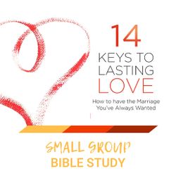 14 Keys To Lasting Love - Small Group Study