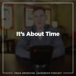 Craig Groeschel Leadership Podcast: It’s About Time