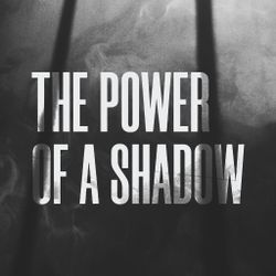 The Power of a Shadow