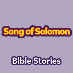 Bible Stories: The Book of Song of Solomon