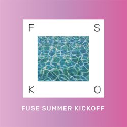 Fuse Summer Kick Off 2018