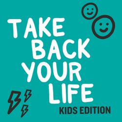 Take Back Your Life Kids Edition