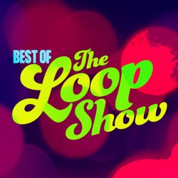 Best of Loop - The Loop Show