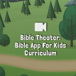 Bible Theater: Bible App For Kids Curriculum