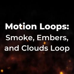 Motion Loops: Smoke, Embers, and Clouds Loop