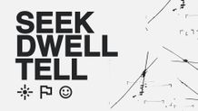 Seek Dwell Tell 4