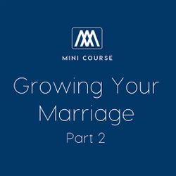 Growing Your Marriage - Part 2