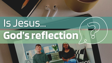 Thumbnail - Is Jesus Gods Reflection