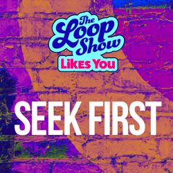 Loop Show Likes You: Seek First - The Loop Show