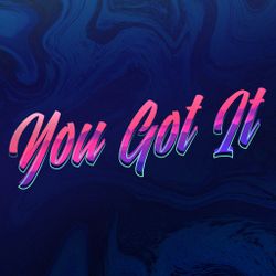 You Got It