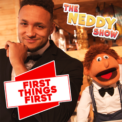 The Neddy Show: First Things First