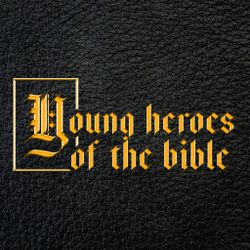 Young Heroes of the Bible