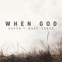 When God Doesn't Make Sense
