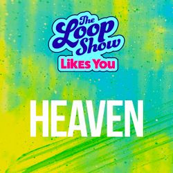 Loop Show Likes You: Heaven - The Loop Show