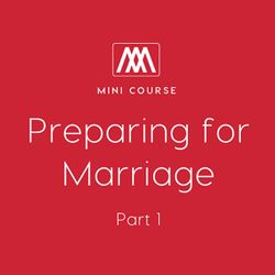 Preparing for Marriage: Part 1