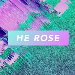 He Rose