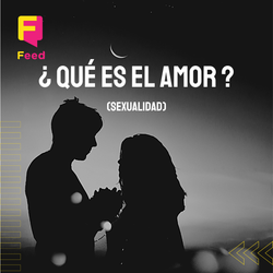 ¿ QUÉ ES EL AMOR ? (Sexualidad)