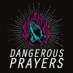 Dangerous Prayers 