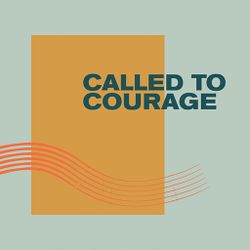 Called to Courage