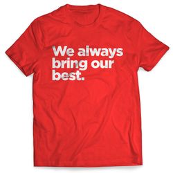 "We Always Bring Our Best" Shirt