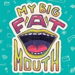 My Big Fat Mouth