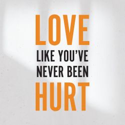 Love Like You've Never Been Hurt
