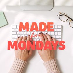 Made For Mondays