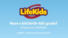 Have a kid birth - 6th grade? Check out LifeKids!
