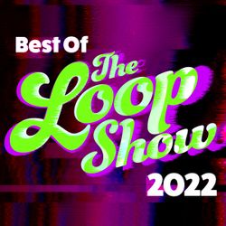 Best Of The Loop Show 2022 - Loop Show