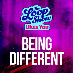 Loop Show Likes You: Being Different - The Loop Show