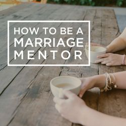 How To Be A Marriage Mentor