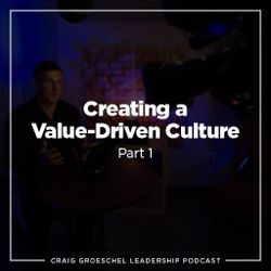 Craig Groeschel Leadership Podcast: Creating a Value-Driven Culture, Part 1 
