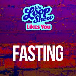 Loop Show Likes You: Fasting - The Loop Show
