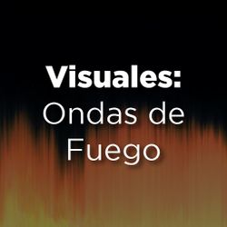 Visuales: Ondas de Fuego