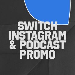 Switch Instagram & Podcast Promo