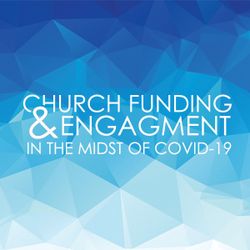 Church Funding & Engagement In The Midst Of COVID-19 